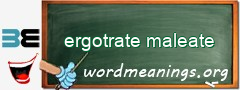 WordMeaning blackboard for ergotrate maleate